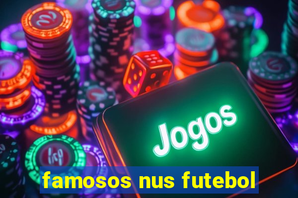 famosos nus futebol